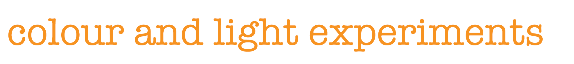 Light and Colour Experiments